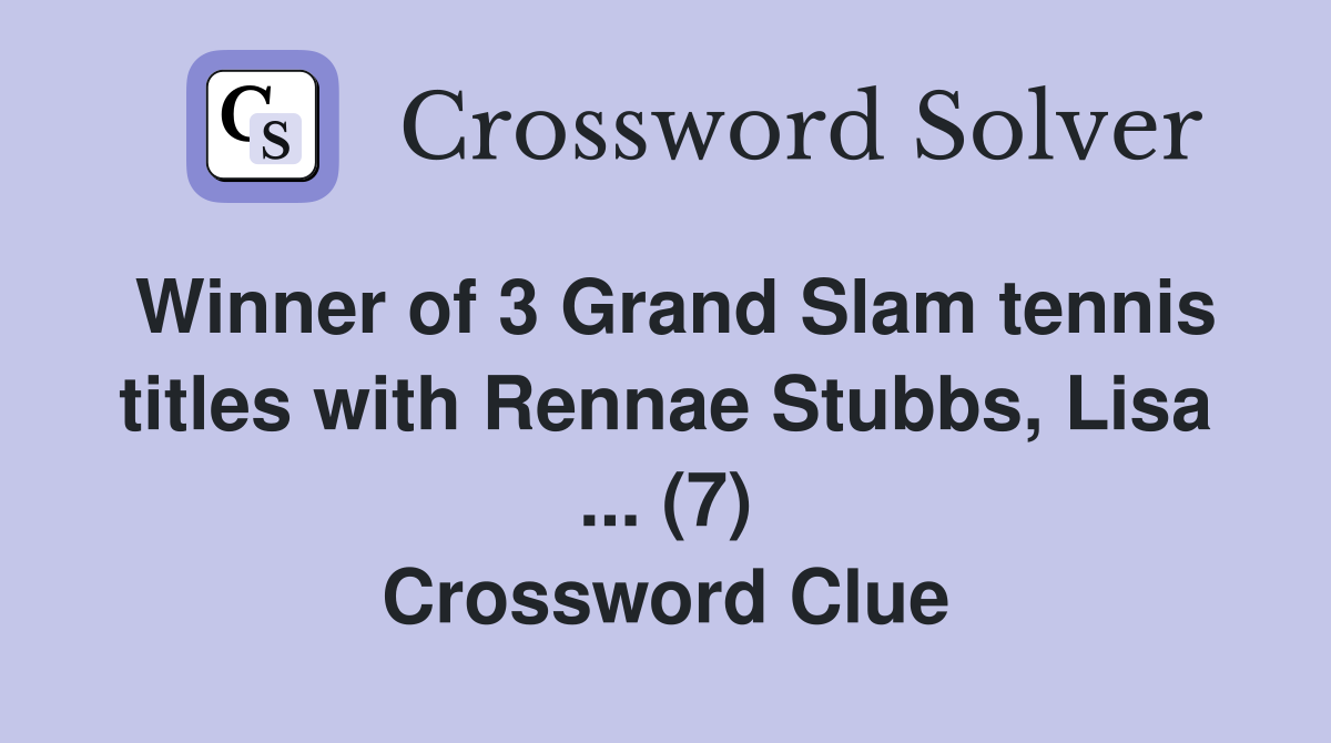 Winner of 3 Grand Slam tennis titles with Rennae Stubbs, Lisa ... (7) Crossword Clue