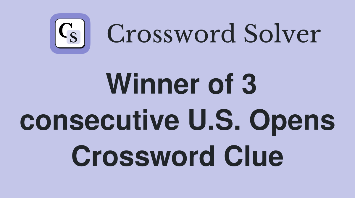 Winner of 3 consecutive U.S. Opens Crossword Clue