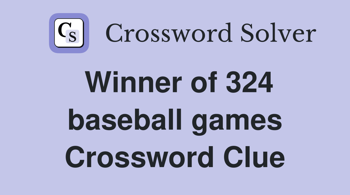 Winner of 324 baseball games Crossword Clue