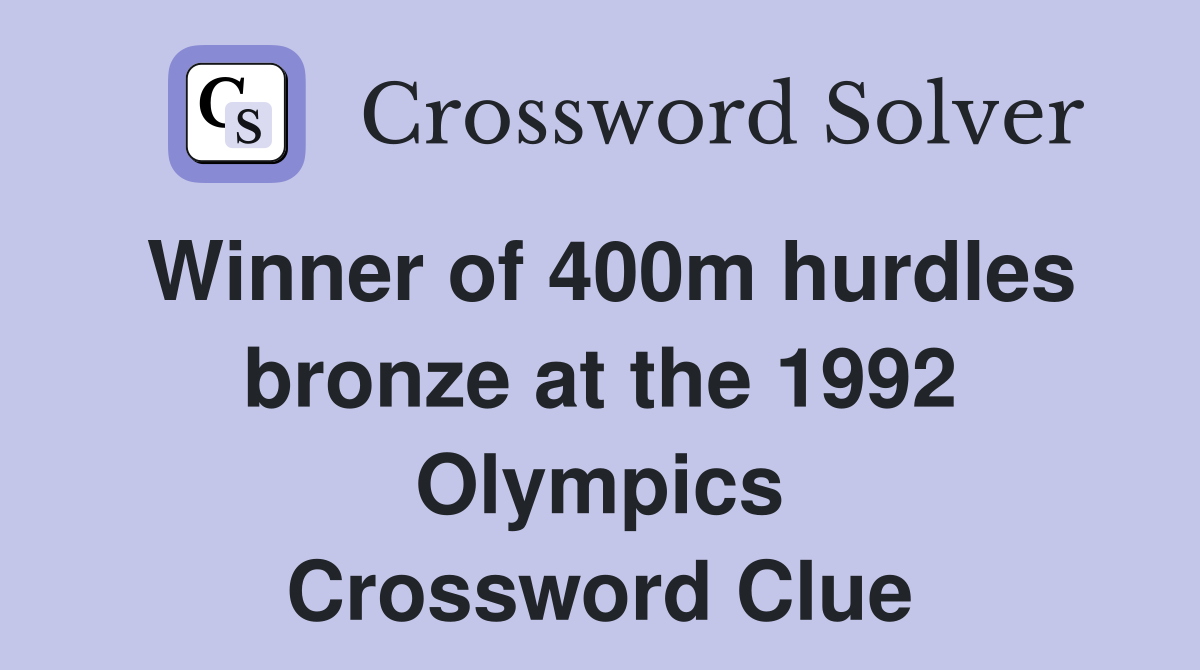 Winner of 400m hurdles bronze at the 1992 Olympics Crossword Clue