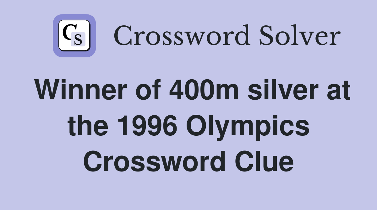Winner of 400m silver at the 1996 Olympics Crossword Clue