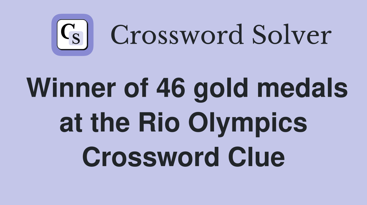 Winner of 46 gold medals at the Rio Olympics Crossword Clue