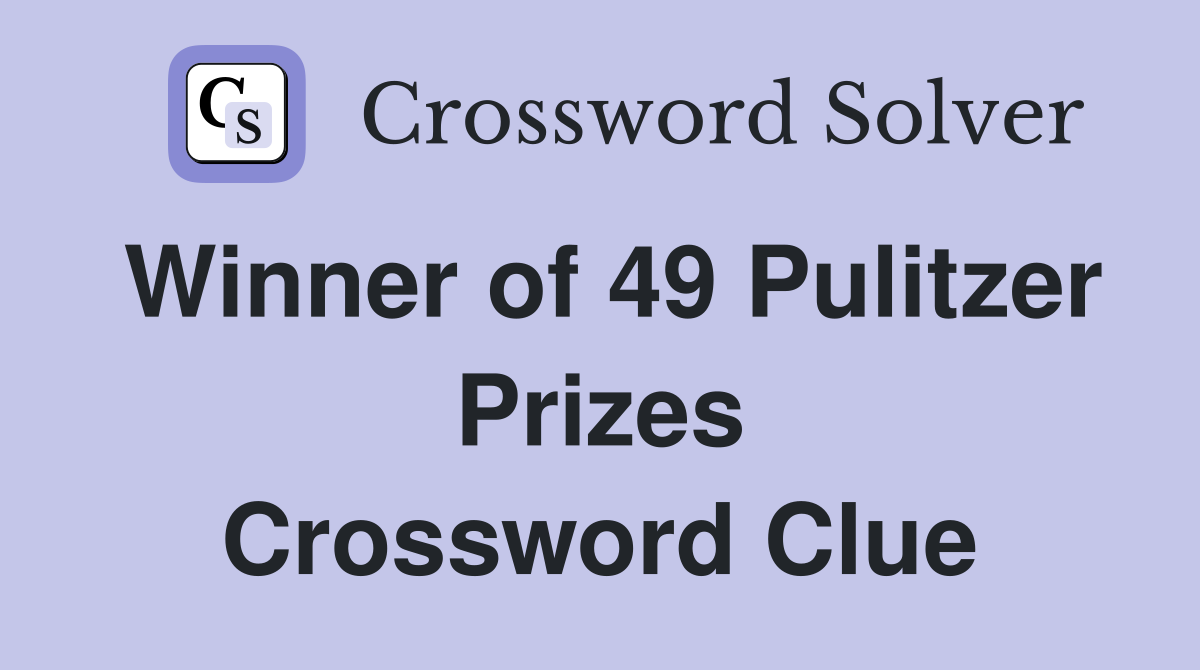 Winner of 49 Pulitzer Prizes Crossword Clue