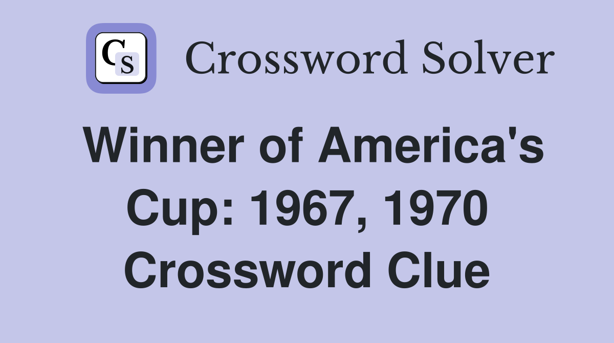 Winner of America's Cup: 1967, 1970 Crossword Clue