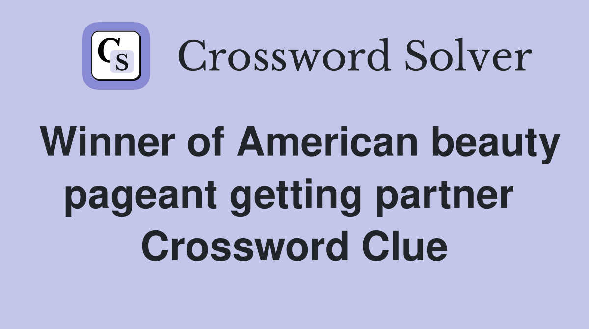 Winner of American beauty pageant getting partner  Crossword Clue