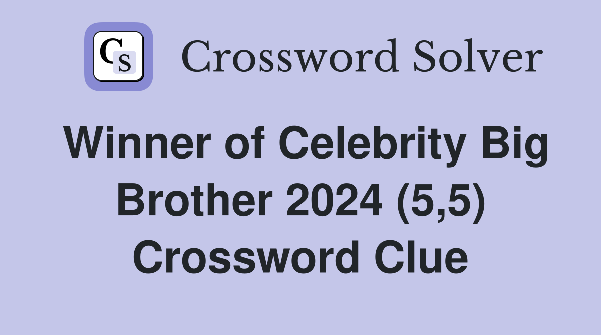 Winner of Celebrity Big Brother 2024 (5,5) Crossword Clue