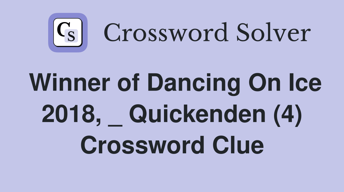 Winner of Dancing On Ice 2018, _ Quickenden (4) Crossword Clue