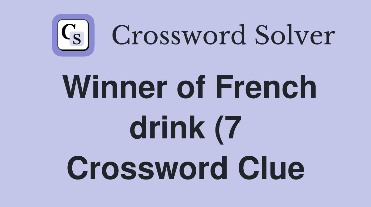 Winner of French drink (7) Crossword Clue Answers Crossword Solver Winner of French drink (7) Crossword Clue Answers Crossword Solver