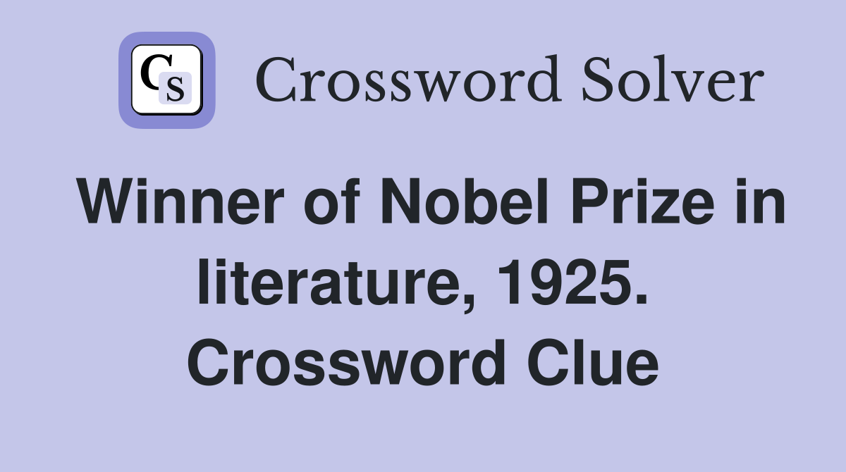 Winner of Nobel Prize in literature, 1925. Crossword Clue