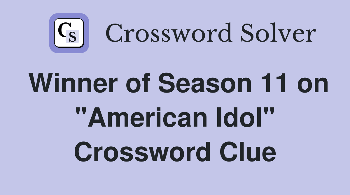 Winner of Season 11 on "American Idol" Crossword Clue