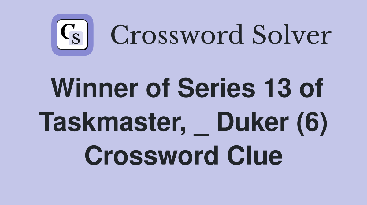 Winner of Series 13 of Taskmaster, _ Duker (6) Crossword Clue