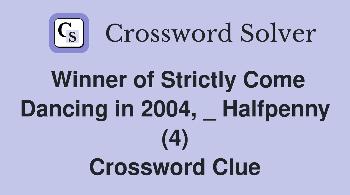 Winner of Strictly Come Dancing in 2004, _ Halfpenny (4) Crossword Clue