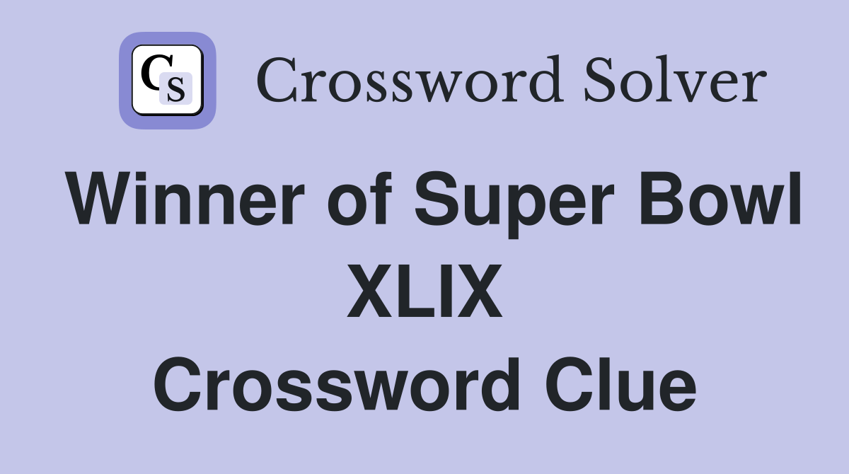 Winner of Super Bowl XLIX Crossword Clue