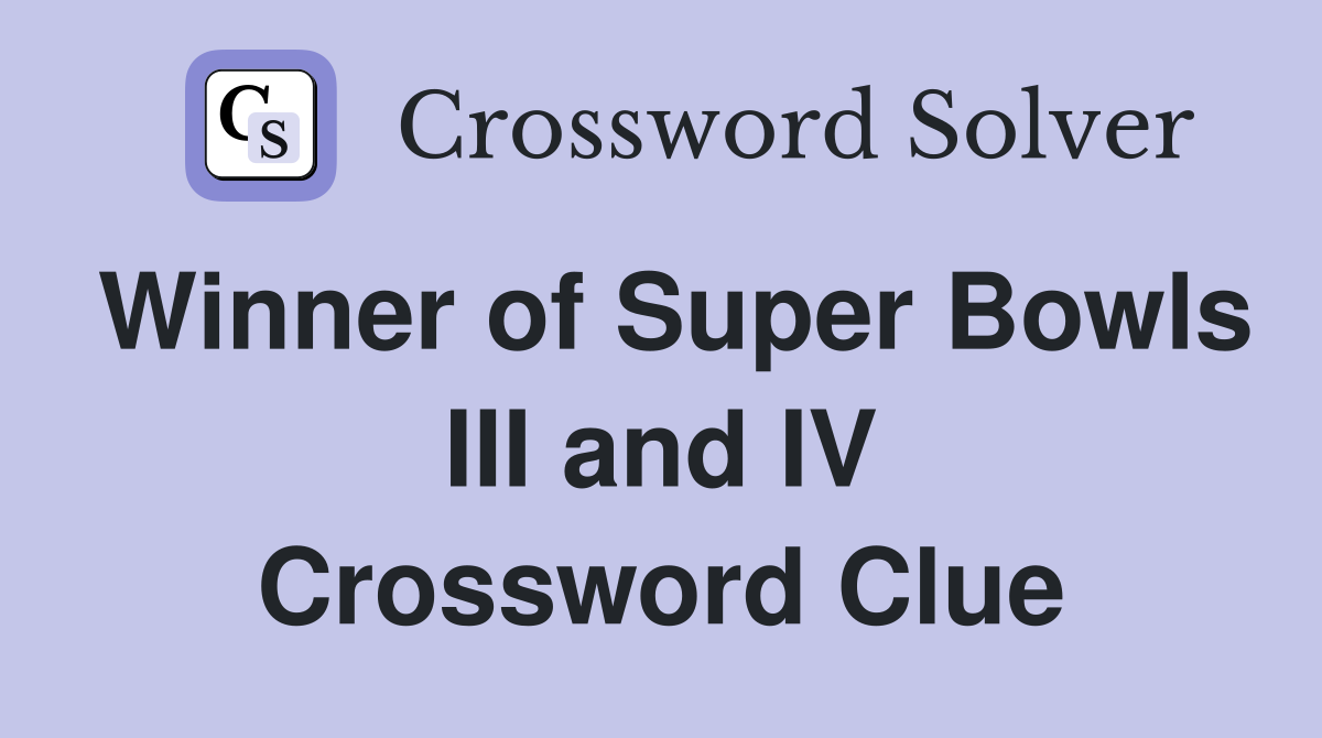 Winner of Super Bowls III and IV Crossword Clue