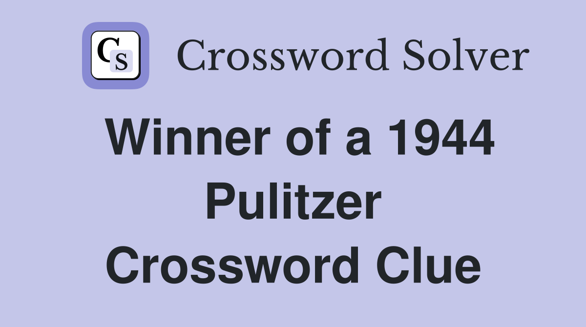 Winner of a 1944 Pulitzer Crossword Clue