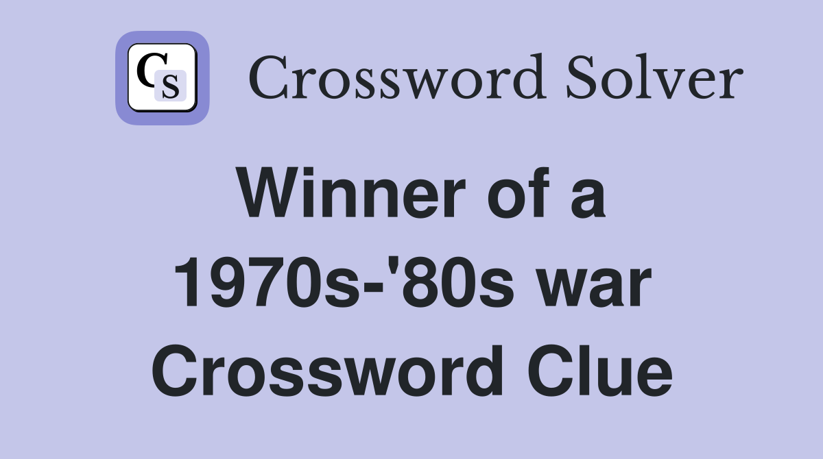 Winner of a 1970s-'80s war Crossword Clue