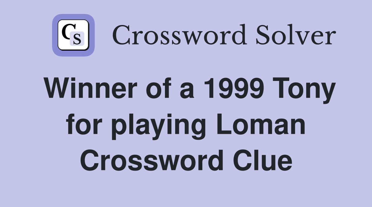 Winner of a 1999 Tony for playing Loman Crossword Clue
