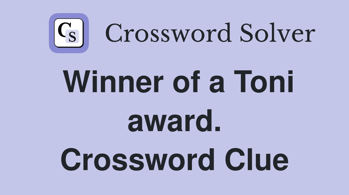 Winner of a Toni award. Crossword Clue