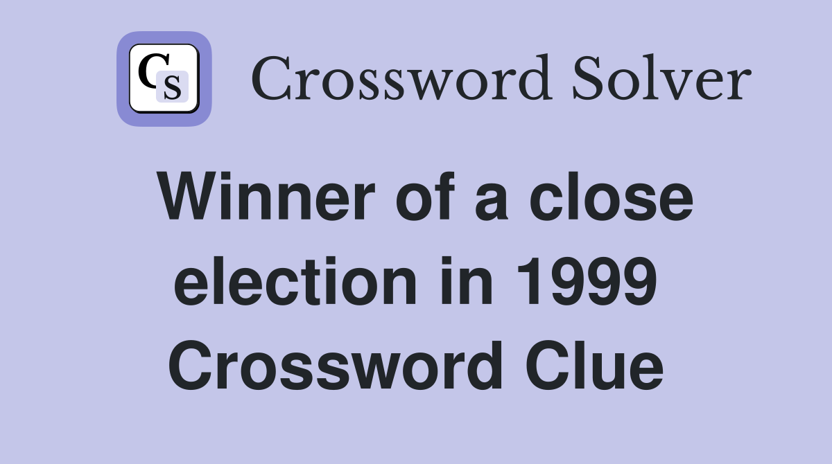 Winner of a close election in 1999 Crossword Clue