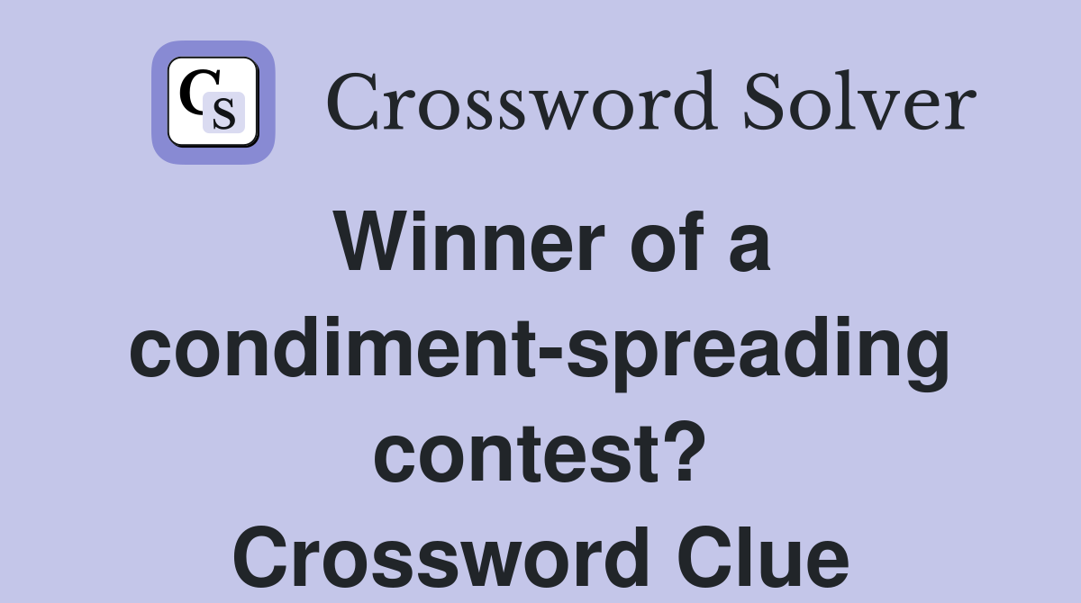 Winner of a condiment-spreading contest? Crossword Clue