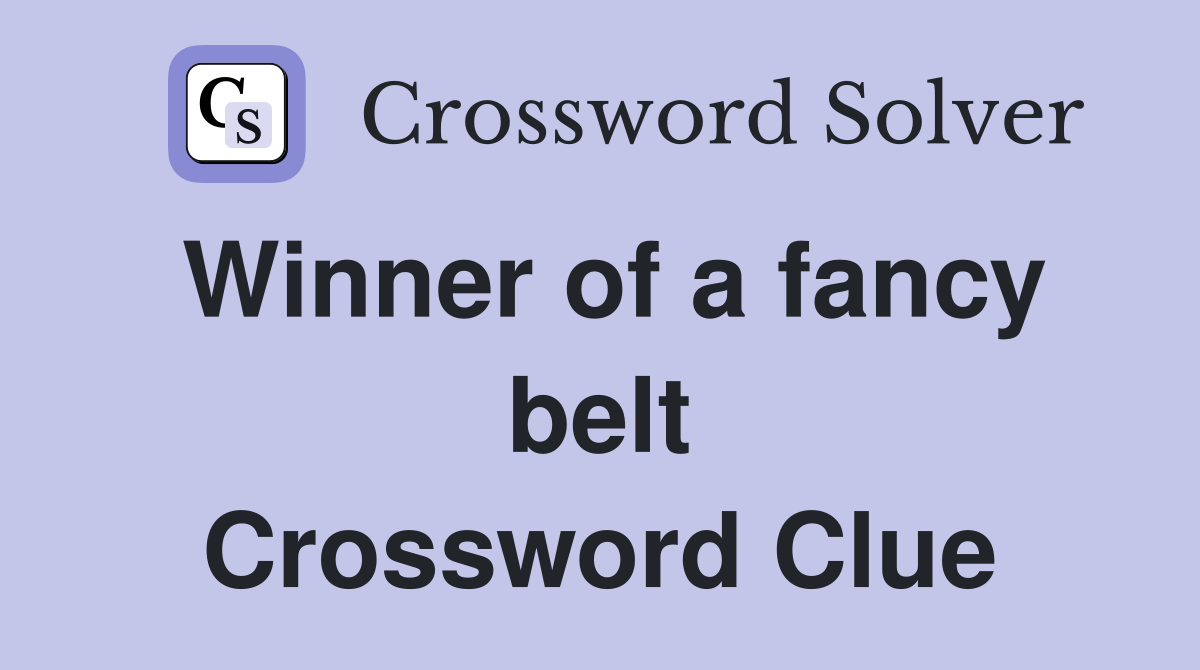 Winner of a fancy belt Crossword Clue