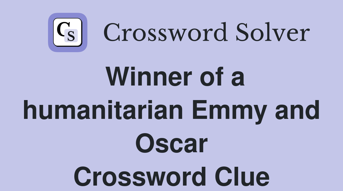 Winner of a humanitarian Emmy and Oscar Crossword Clue