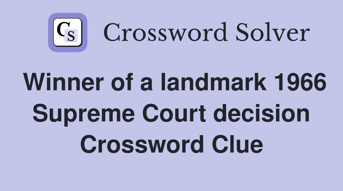Winner of a landmark 1966 Supreme Court decision Crossword Clue