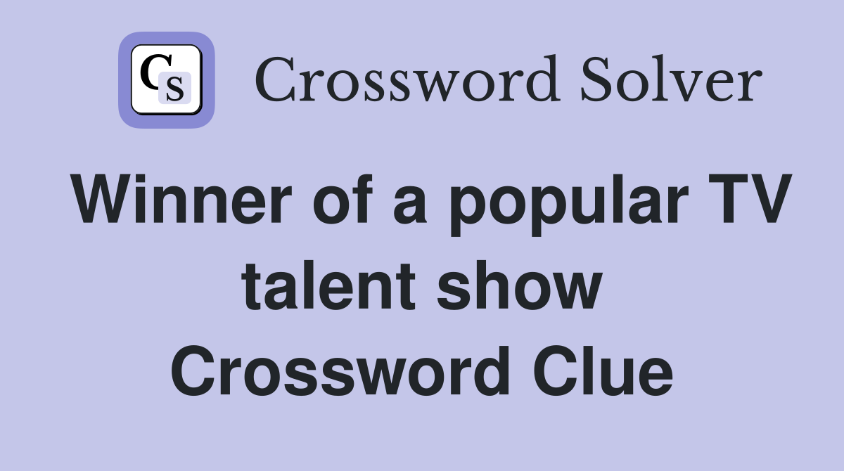 Winner of a popular TV talent show Crossword Clue