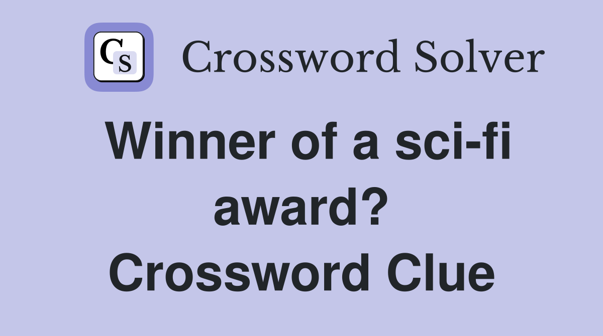 Winner of a sci-fi award? Crossword Clue
