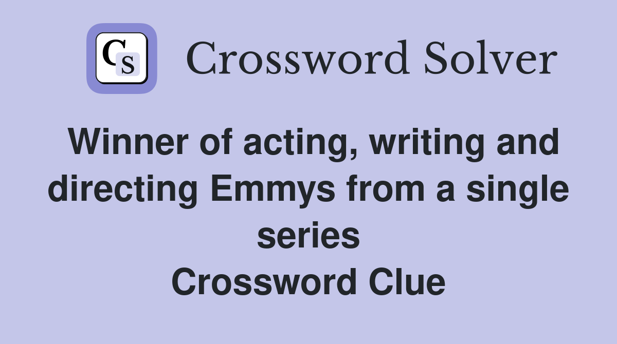 Winner of acting, writing and directing Emmys from a single series Crossword Clue