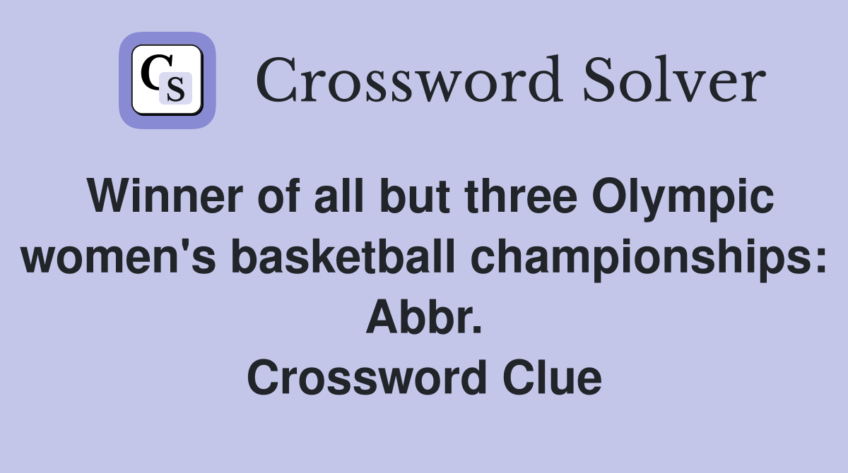 Winner of all but three Olympic women's basketball championships: Abbr. Crossword Clue
