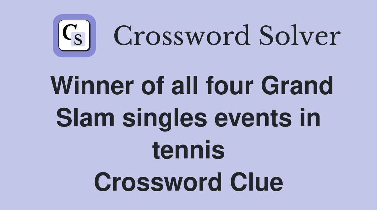 Winner of all four Grand Slam singles events in tennis Crossword Clue
