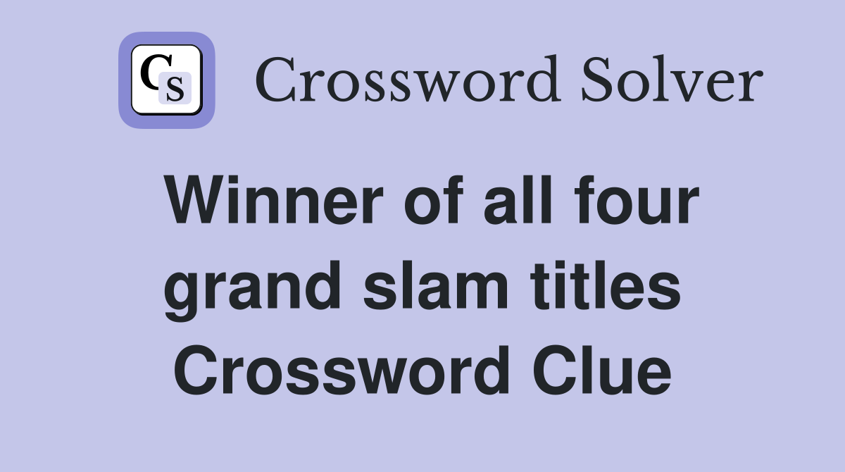 Winner of all four grand slam titles Crossword Clue