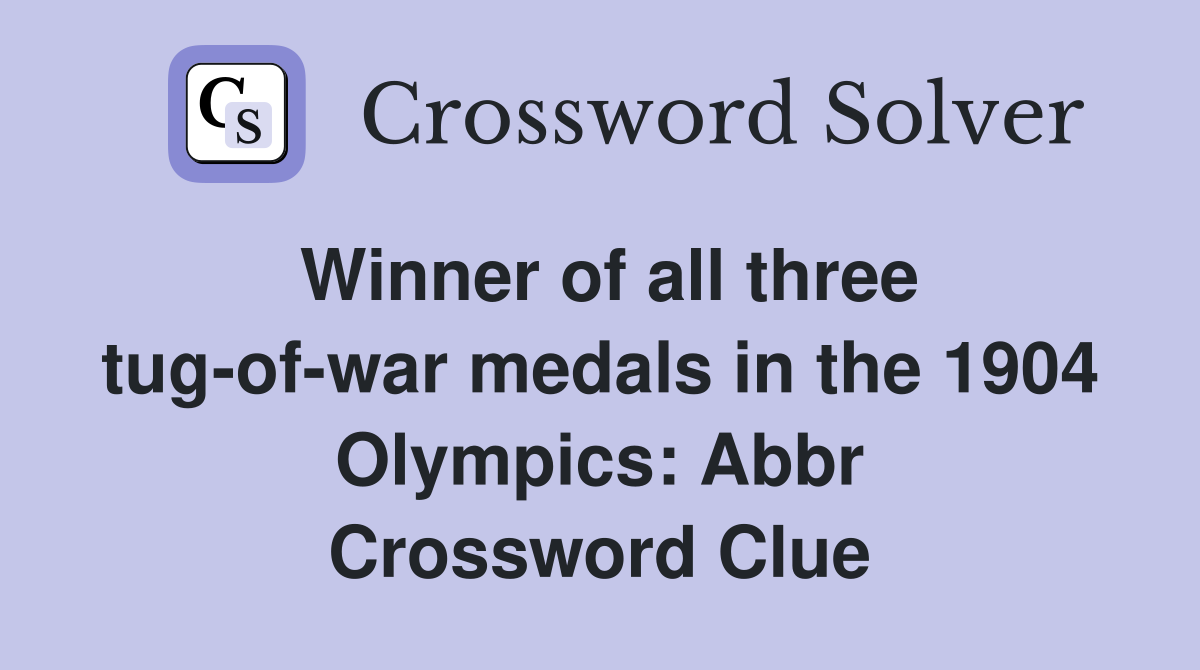 Winner of all three tug-of-war medals in the 1904 Olympics: Abbr Crossword Clue