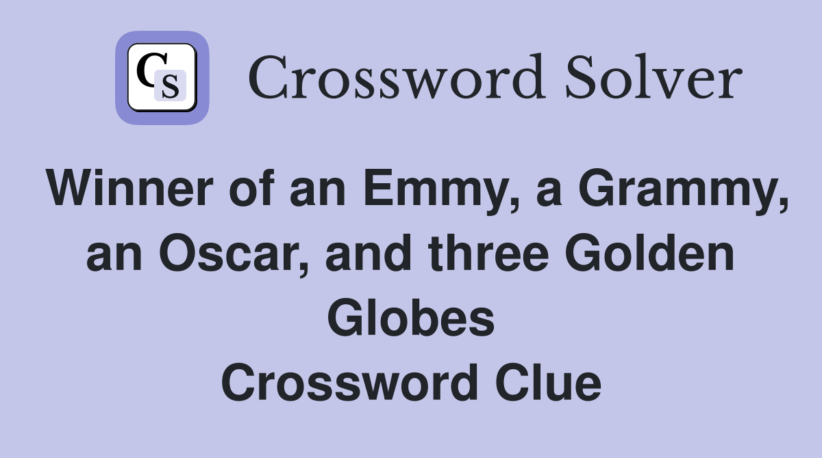Winner of an Emmy, a Grammy, an Oscar, and three Golden Globes Crossword Clue
