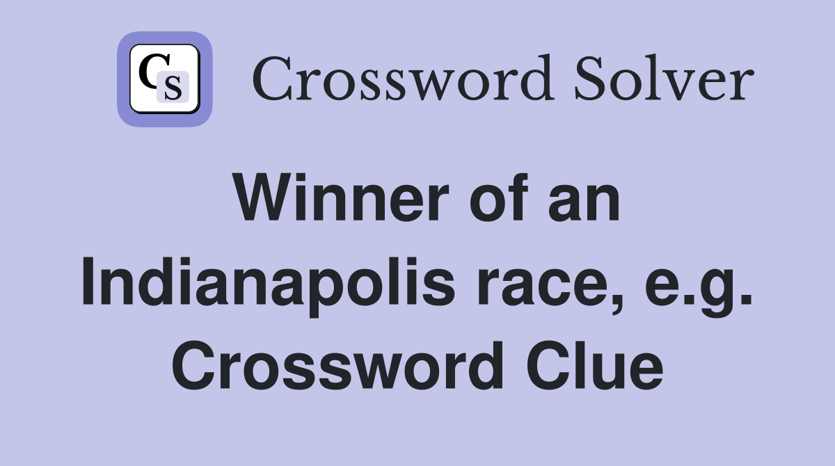 Winner of an Indianapolis race, e.g. Crossword Clue