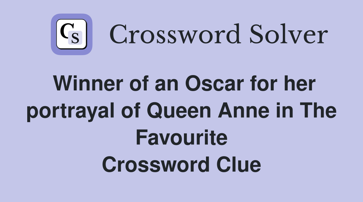 Winner of an Oscar for her portrayal of Queen Anne in The Favourite Crossword Clue