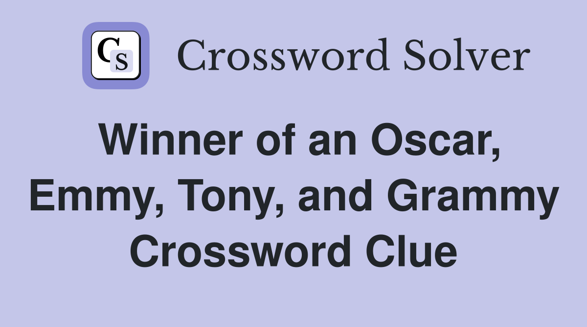 Winner of an Oscar, Emmy, Tony, and Grammy Crossword Clue