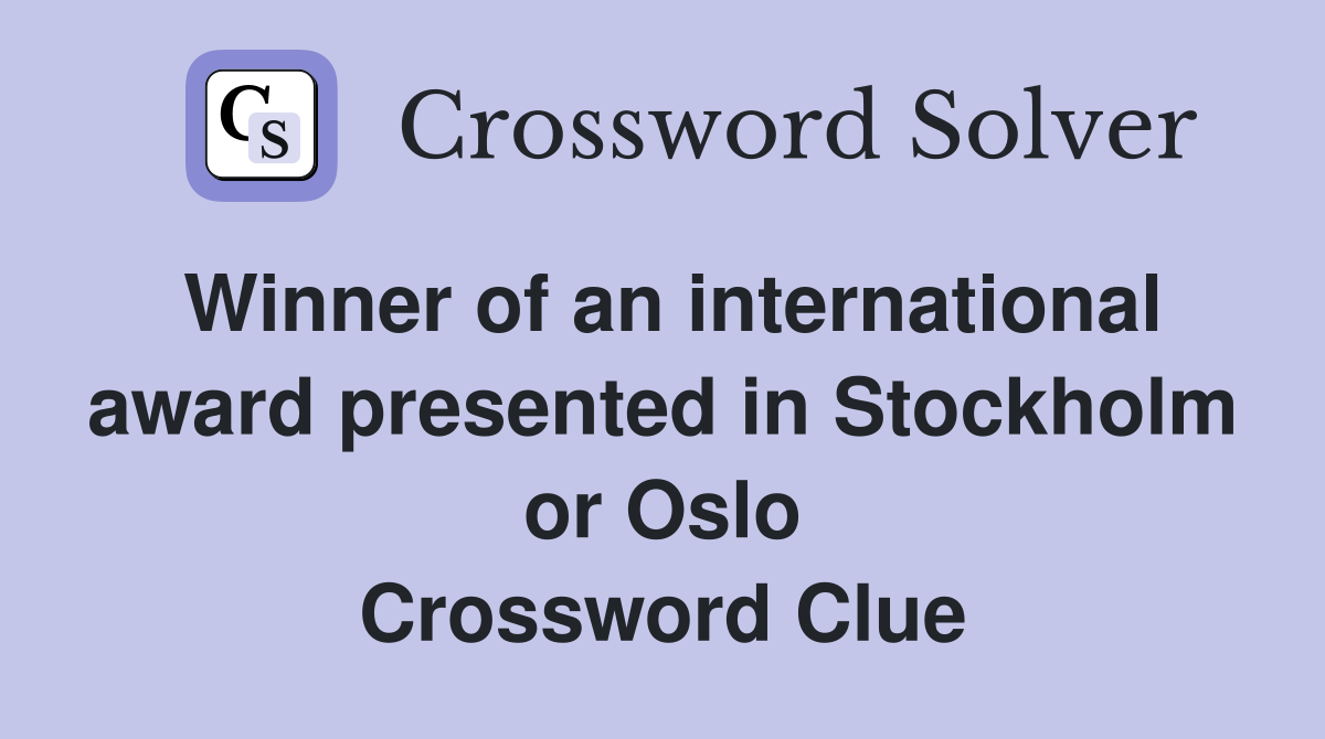 Winner of an international award presented in Stockholm or Oslo Crossword Clue