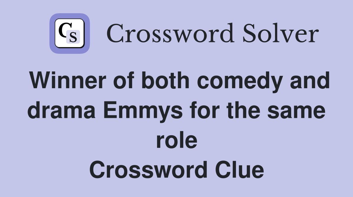 Winner of both comedy and drama Emmys for the same role Crossword Clue