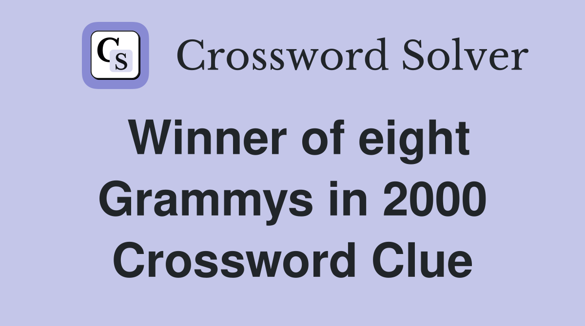 Winner of eight Grammys in 2000 Crossword Clue