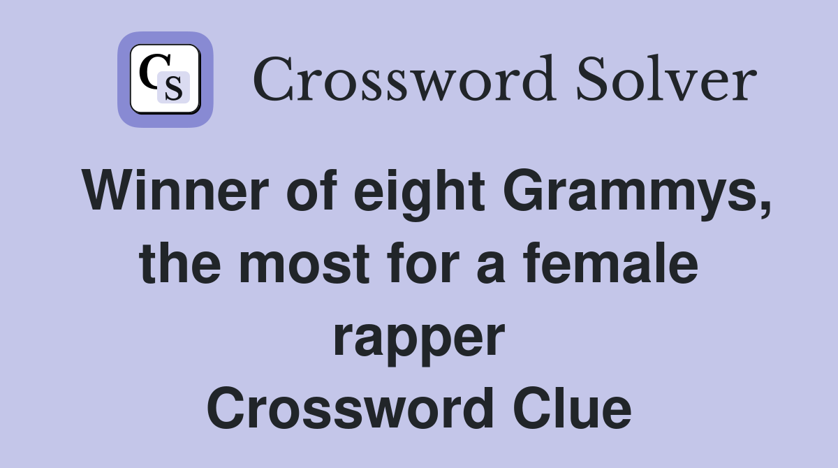 Winner of eight Grammys, the most for a female rapper Crossword Clue