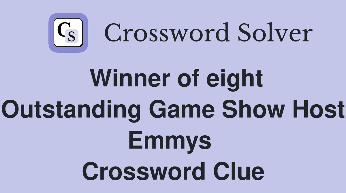 Winner of eight Outstanding Game Show Host Emmys  Crossword Clue