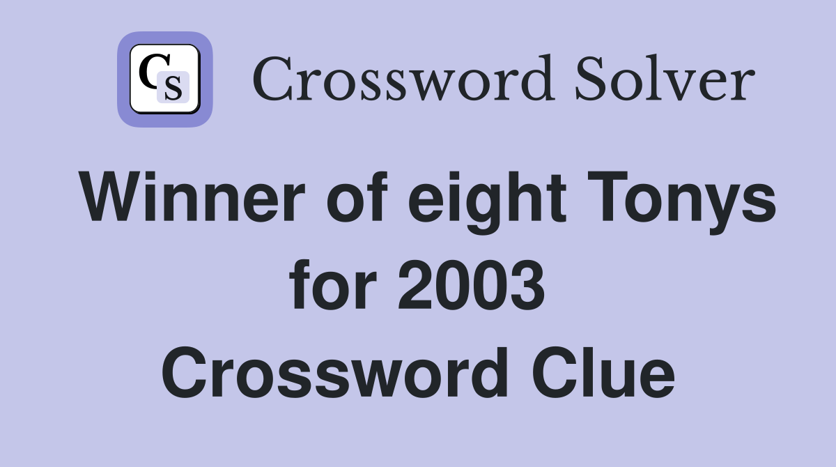 Winner of eight Tonys for 2003 Crossword Clue