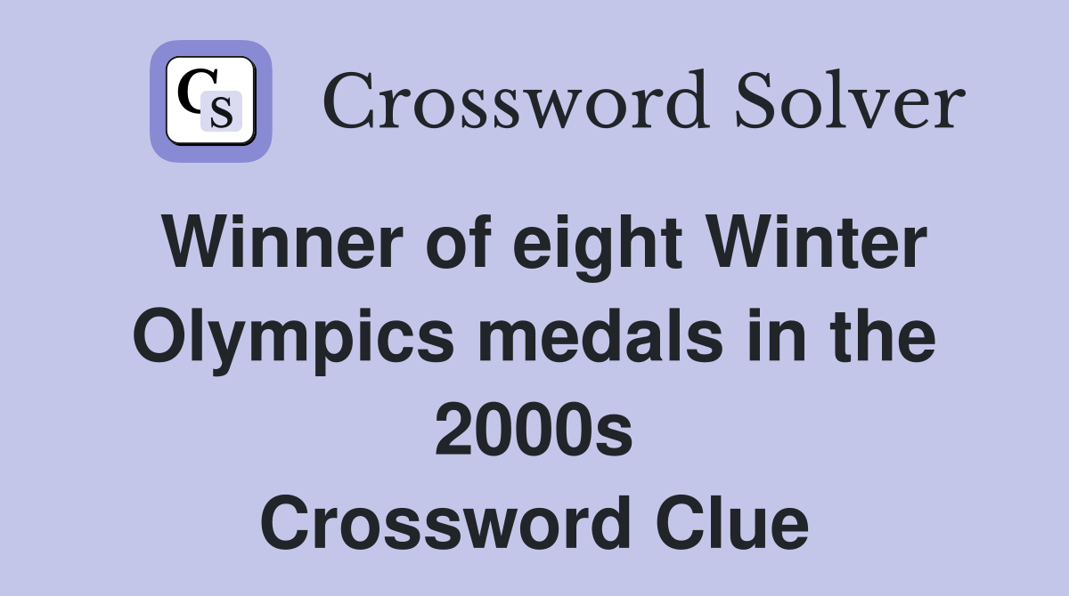 Winner of eight Winter Olympics medals in the 2000s Crossword Clue