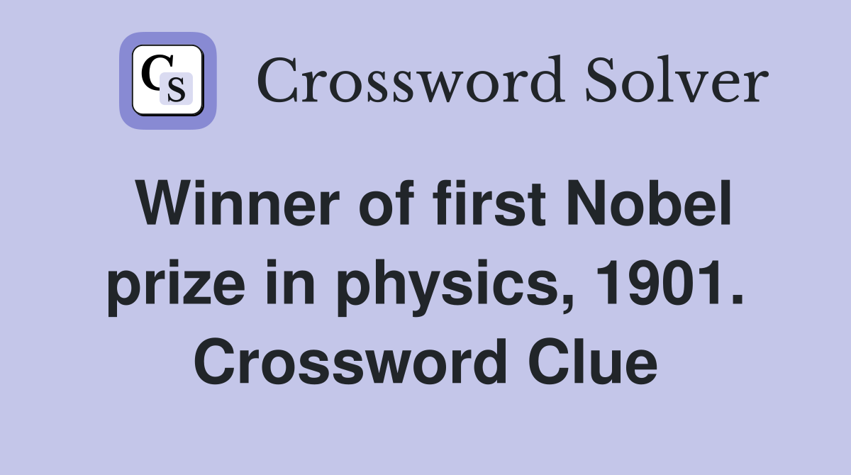 Winner of first Nobel prize in physics, 1901. Crossword Clue
