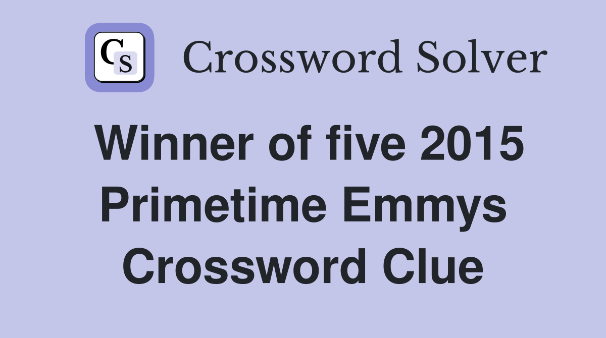 Winner of five 2015 Primetime Emmys Crossword Clue