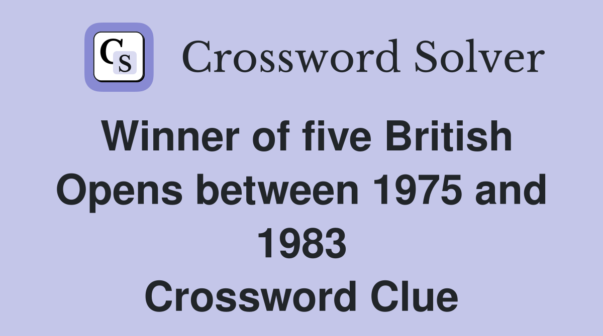 Winner of five British Opens between 1975 and 1983 Crossword Clue