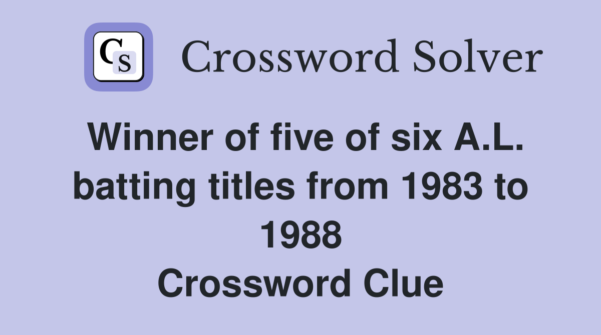 Winner of five of six A.L. batting titles from 1983 to 1988 Crossword Clue