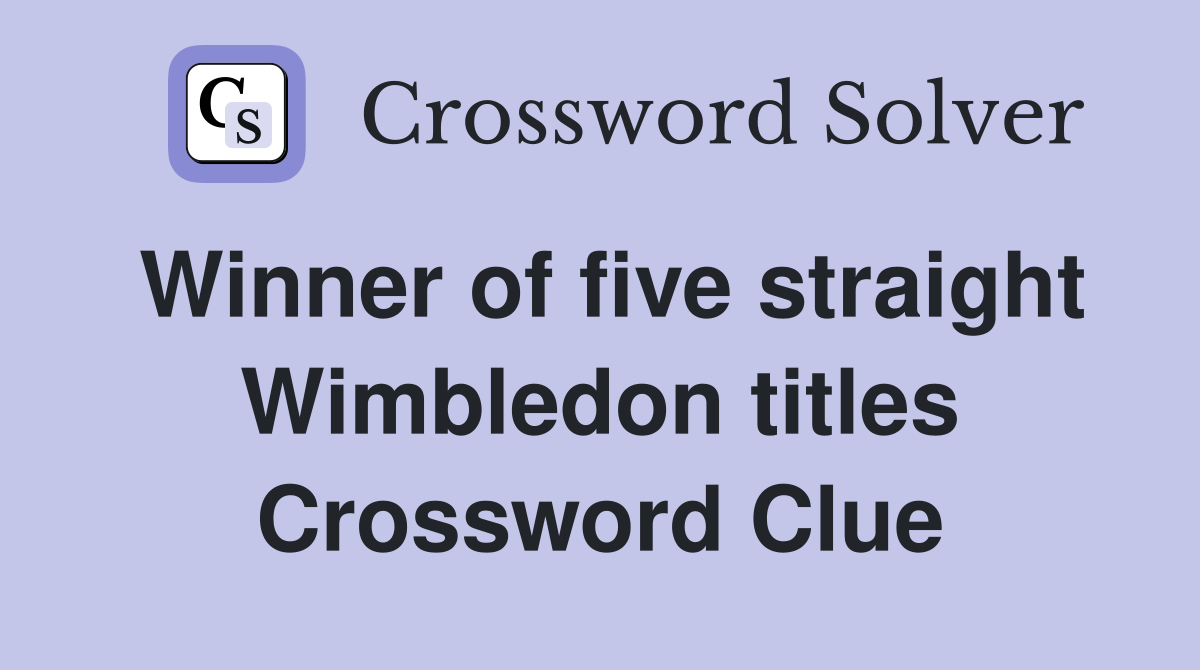 Winner of five straight Wimbledon titles Crossword Clue